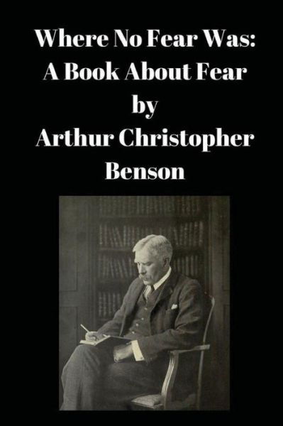 Cover for Arthur Christopher Benson · Where No Fear Was (Paperback Book) (2016)