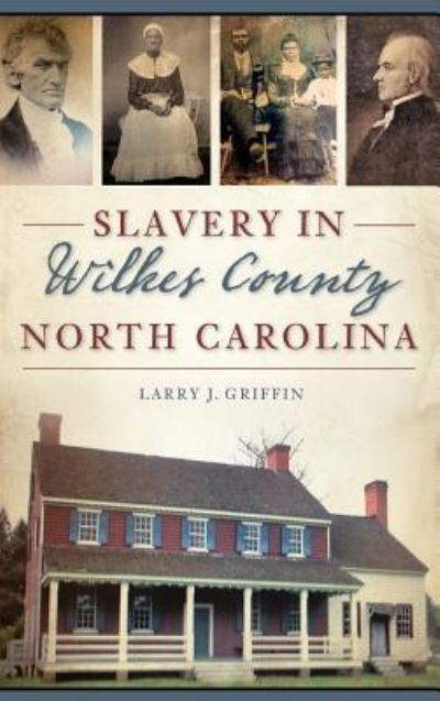 Cover for Larry J Griffin · Slavery in Wilkes County, North Carolina (Hardcover Book) (2017)