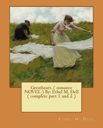 Greatheart.  By : Ethel M. Dell - Ethel M. Dell - Bücher - Createspace Independent Publishing Platf - 9781540654601 - 26. November 2016