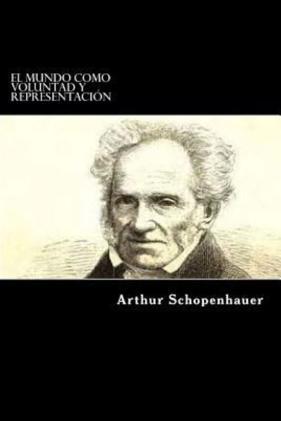 Cover for Arthur Schopenhauer · El Mundo como Voluntad y Representacion (Paperback Book) (2017)