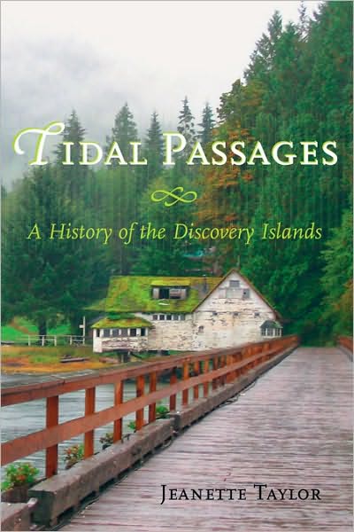 Tidal Passages: A History of the Discovery Islands - Jeanette Taylor - Kirjat - Harbour Publishing - 9781550174601 - maanantai 15. joulukuuta 2008