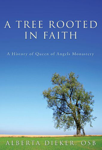 A Tree Rooted in Faith: a History of Queen of Angels Monastery - Alberta Dieker - Books - Wipf & Stock Pub - 9781556354601 - October 1, 2007