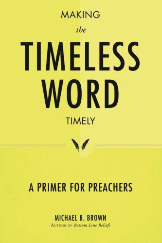 Cover for Michael B. Brown · Making the Timeless Word Timely: a Primer for Preachers (Paperback Book) (2013)