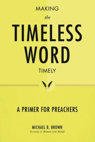 Making the Timeless Word Timely: a Primer for Preachers - Michael B. Brown - Bücher - Smyth & Helwys Publishing, Incorporated - 9781573126601 - 28. März 2013