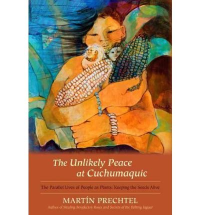 Cover for Martin Prechtel · The Unlikely Peace at Cuchumaquic (Hardcover Book) (2012)