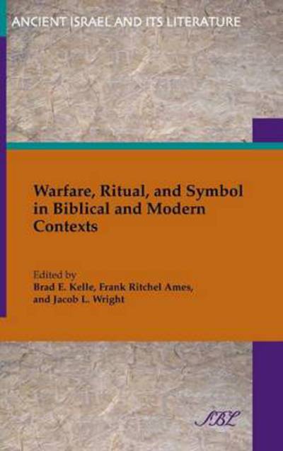 Cover for Brad Kelle · Warfare, Ritual, and Symbol in Biblical and Modern Contexts - Ancient Israel and Its Literature (Hardcover Book) (2014)