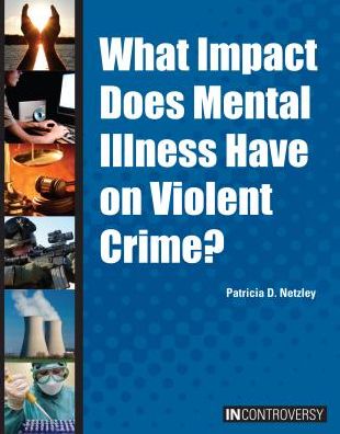 Cover for Patricia D. Netzley · What Impact Does Mental Illness Have on Violent Crime? (In Controversy) (Hardcover Book) (2014)