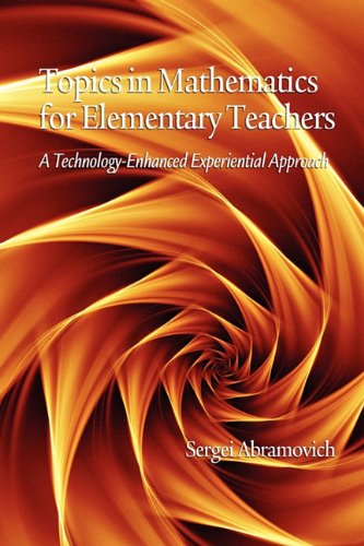 Cover for Sergei Abramovich · Topics in Mathematics for Elementary Teachers: a Technology-enhanced Experiential Approach (Pb) (Paperback Book) (2010)