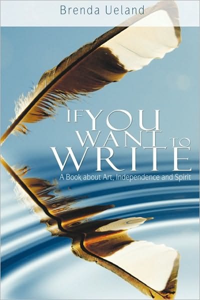 Cover for Brenda Ueland · If You Want to Write: a Book About Art, Independence and Spirit (Inbunden Bok) (2010)
