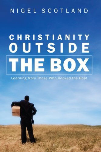 Cover for Nigel Scotland · Christianity Outside the Box: Learning from Those Who Rocked the Boat (Paperback Book) (2012)