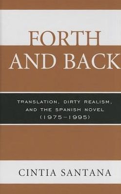Cover for Cintia Santana · Forth and Back: Translation, Dirty Realism, and the Spanish Novel (1975–1995) (Hardcover Book) (2013)