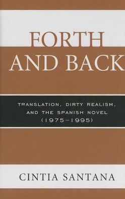 Cover for Cintia Santana · Forth and Back: Translation, Dirty Realism, and the Spanish Novel (1975–1995) (Hardcover Book) (2013)