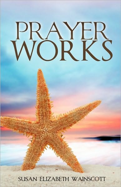Cover for Susan Elizabeth Wainscott · Prayer Works (Paperback Book) (2010)