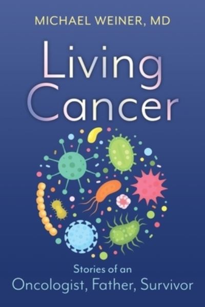 Cover for Michael Weiner · Living Cancer: Stories from an Oncologist, Father, and Survivor (Paperback Book) (2021)