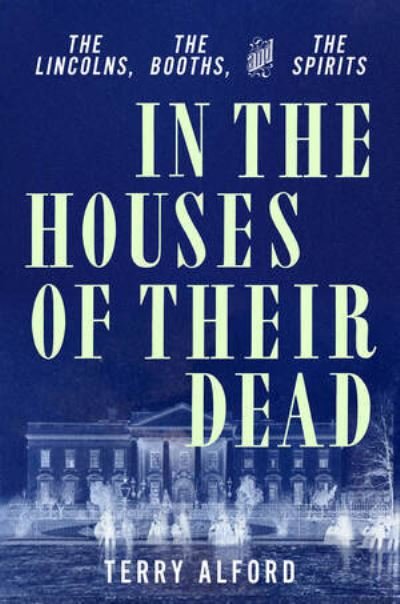 Cover for In the Houses of Their Dead - The Lincolns, the Booths, and the Spirits (Inbunden Bok) (2022)