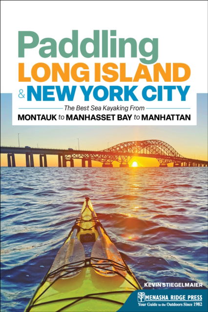 Kevin Stiegelmaier · Paddling Long Island & New York City: The Best Sea Kayaking from Montauk to Manhasset Bay to Manhattan - Canoe and Kayak Series (Paperback Book) [2 Revised edition] (2024)