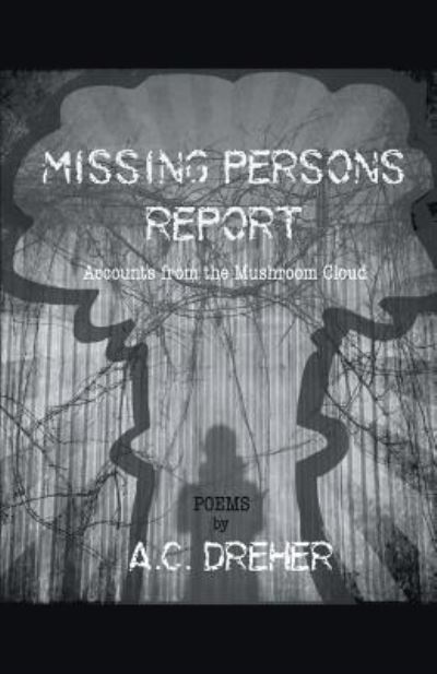 Missing Persons Report - A C Dreher - Books - Finishing Line Press - 9781635343601 - December 8, 2017