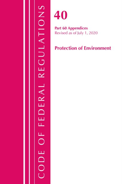 Cover for Office Of The Federal Register (U.S.) · Code of Federal Regulations, Title 40 Protection of the Environment 60 (Appendices), Revised as of July 1, 2020 Vol 2 of 2 - Code of Federal Regulations, Title 40 Protection of the Environment (Paperback Book) (2021)