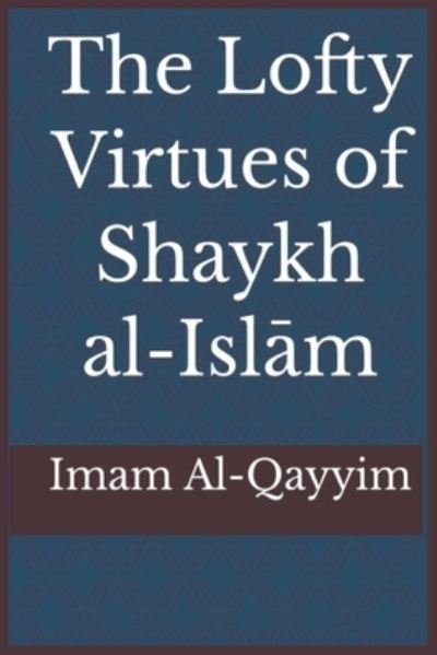 Lofty Virtues of Shaykh Al-Islam Ibn Taymiyyah - Ibn Kathir - Livres - NOAHA - 9781643544601 - 31 août 1989