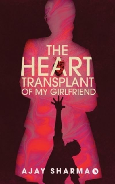 Cover for Ajay Sharma · The Heart Transplant of My Girlfriend (Paperback Book) (2019)