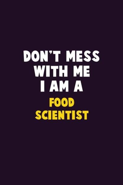 Cover for Emma Loren · Don't Mess With Me, I Am A Food Scientist : 6X9 Career Pride 120 pages Writing Notebooks (Paperback Bog) (2019)