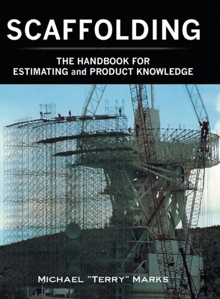 Cover for Michael Terry Marks · SCAFFOLDING - THE HANDBOOK FOR ESTIMATING and PRODUCT KNOWLEDGE (Hardcover Book) (2016)