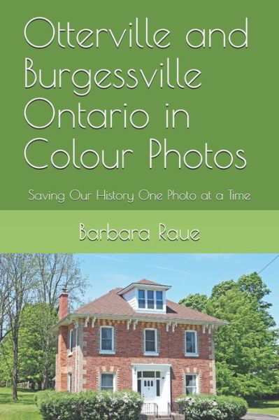 Otterville and Burgessville Ontario in Colour Photos - Barbara Raue - Books - INDEPENDENTLY PUBLISHED - 9781691837601 - September 8, 2019