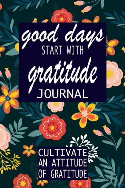 Good Days Start with Gratitude - P Simple Press - Książki - INDEPENDENTLY PUBLISHED - 9781693945601 - 18 września 2019