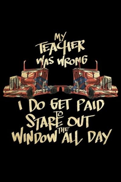 My Teacher Was Wrong I Do Get Paid To Stare Out The Window All Day - James Anderson - Livres - Independently Published - 9781708351601 - 14 novembre 2019