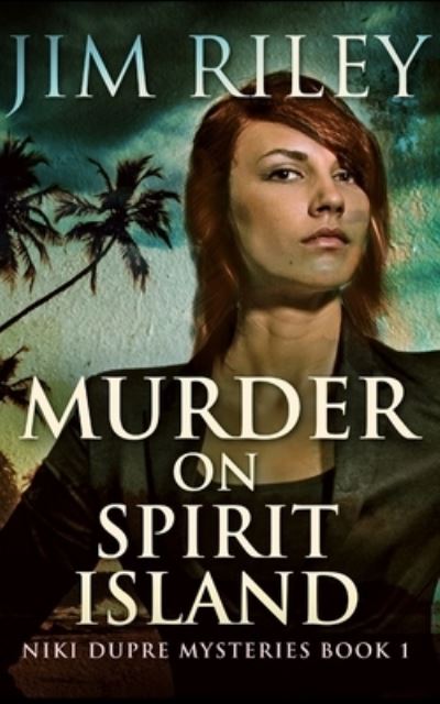 Cover for Jim Riley · Murder On Spirit Island (Niki Dupre Mysteries Book 1) (Paperback Book) (2021)