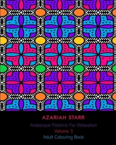 Azariah Starr · Arabesque Patterns For Relaxation Volume 3 (Taschenbuch) (2024)