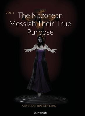 Cover for W Newton · The Nazorean Messiah Their True Purpose (Hardcover Book) (2020)