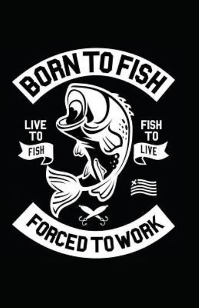 Cover for MyFreedom Journals · Born To Fish Forced To Work (Paperback Bog) (2018)