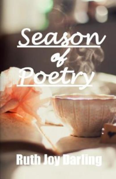 Season of Poetry - Ruth Joy Darling - Books - Independently Published - 9781724047601 - September 26, 2018