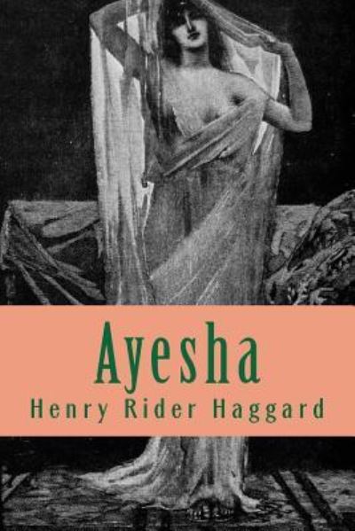 Ayesha - Sir H Rider Haggard - Books - Createspace Independent Publishing Platf - 9781724290601 - July 26, 2018