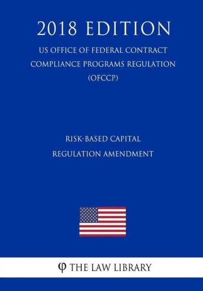 Cover for The Law Library · Risk-Based Capital Regulation Amendment (Us Federal Housing Enterprise Oversight Office Regulation) (Ofheo) (2018 Edition) (Pocketbok) (2018)