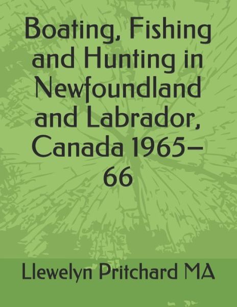 Cover for Llewelyn Pritchard · Boating, Fishing and Hunting in Newfoundland and Labrador, Canada 1965-66 (Pocketbok) (2018)