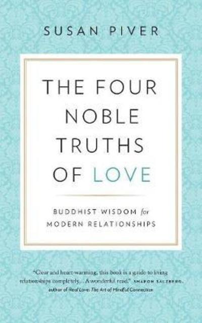 Cover for Susan Piver · The Four Noble Truths of Love: Buddhist Wisdom for Modern Relationships (Taschenbuch) (2018)