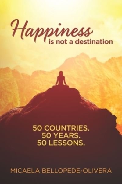 Cover for Micaela Bellopede-Olivera · Happiness Is Not A Destination (Taschenbuch) (2019)
