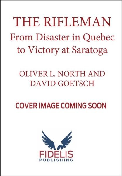 Cover for Oliver L. North · The Rifleman: From Disaster in Quebec to Victory at Saratoga (Hardcover Book) (2024)