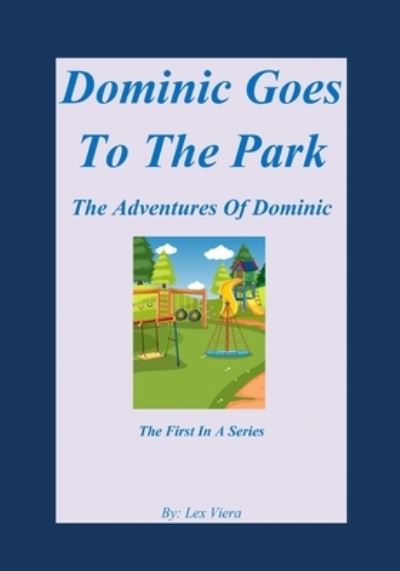 Cover for Lex Viera · Dominic Goes To The Park: The Adventures Of Dominic (Paperback Bog) (2021)