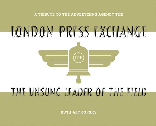Ruth Artmonsky · The Unsung Leader of the Field: A tribute to the advertising agency The London Press Exchange (Paperback Book) (2024)