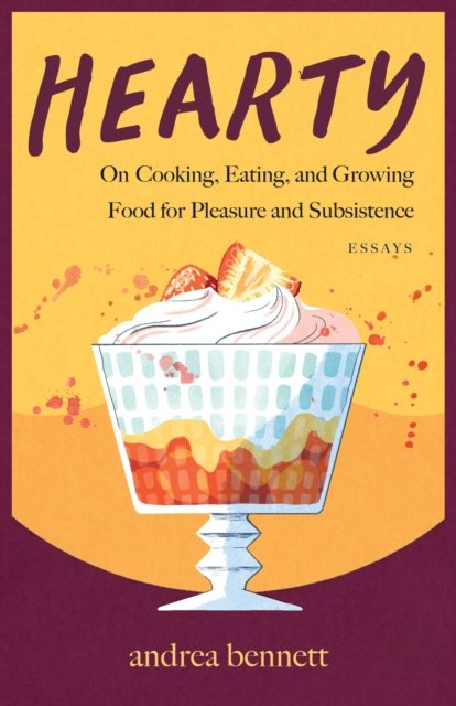 Andrea Bennett · Hearty: On Cooking, Eating, and Growing Food for Pleasure and Subsistence (Paperback Book) (2024)