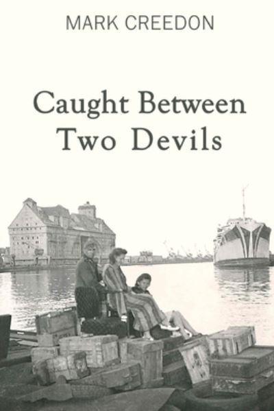 Caught Between Two Devils - Mark Creedon - Books - Iguana Books - 9781771803601 - September 4, 2019