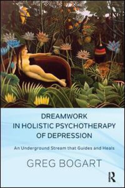 Cover for Greg Bogart · Dreamwork in Holistic Psychotherapy of Depression: An Underground Stream that Guides and Heals (Paperback Book) (2016)