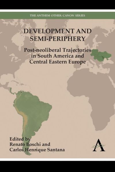 Cover for Renato Boschi · Development and Semi-periphery: Post-neoliberal Trajectories in South America and Central Eastern Europe - Anthem Other Canon Economics (Paperback Book) (2013)