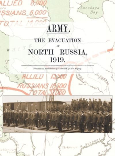Army. the Evacuation of North Russia 1919 - Anon - Kirjat - Naval & Military Press - 9781783316601 - torstai 23. heinäkuuta 2020