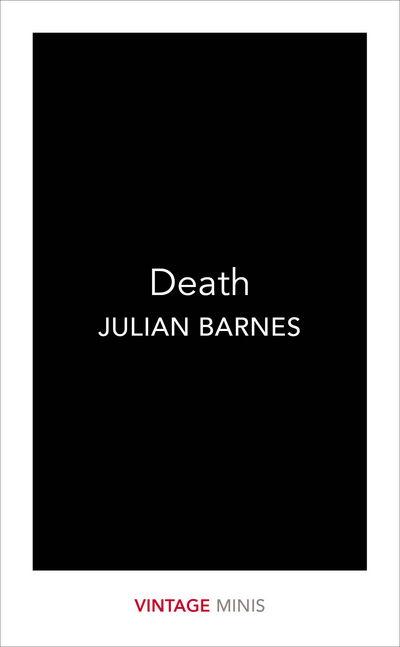 Death: Vintage Minis - Vintage Minis - Julian Barnes - Boeken - Vintage Publishing - 9781784872601 - 8 juni 2017