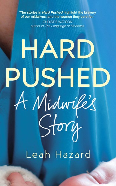 Cover for Leah Hazard · Hard Pushed: A Midwife's Story (Gebundenes Buch) (2019)