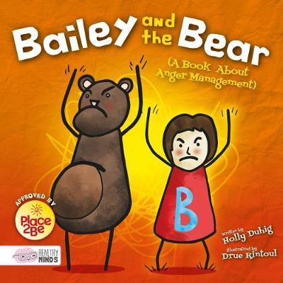 Bailey and the Bear (A Book About Anger Management) - Healthy Minds - Holly Duhig - Books - BookLife Publishing - 9781786373601 - August 31, 2018